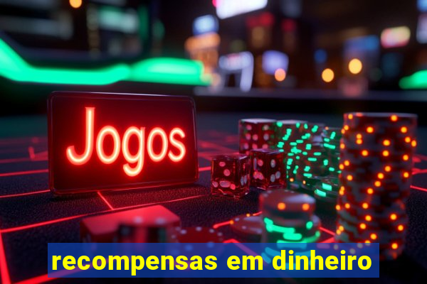 recompensas em dinheiro